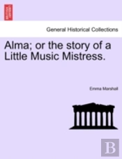 Alma; Or The Story Of A Little Music Mis