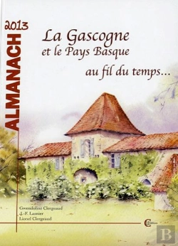 Bertrand.pt - Almanach 2013 - La Gascogne Et Le Pays Basque Au Fil Du Temps...