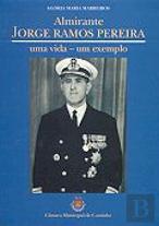Almirante Jorge Ramos Pereira Uma Vida - Um Exemplo