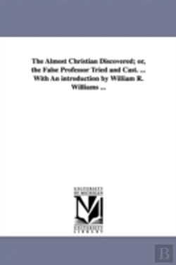 Bertrand.pt - Almost Christian Discovered; Or, The False Professor Tried And Cast. ... With An Introduction By William R. Williams ...