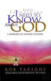 Almost Everything I Need To Know About God I Learned In Sunday School