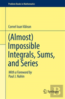 (Almost) Impossible Integrals, Sums, And Series