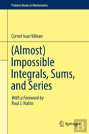 (Almost) Impossible Integrals, Sums, And Series