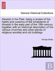 Alnwick In The Past, Being A Review Of T