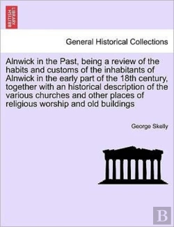 Bertrand.pt - Alnwick In The Past, Being A Review Of T