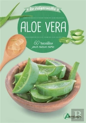 Aloe Vera ; 60 Recettes Pour Mieux Vivre