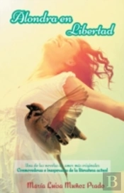 Alondra En Libertad: Una De Las Novelas De Amor Mã¯Â¿Â½S Originales Conmovedoras E Inesperadas De La Literatura Actual