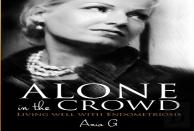 Alone In The Crowd - Living Well With Endometriosis