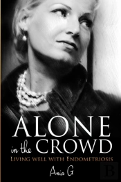 Alone In The Crowd - Living Well With Endometriosis
