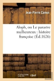 Aloph, Ou Le Parastre Malheureux : Histoire Françoise (Édition 1626)
