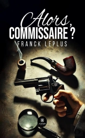 Alors, Commissaire ?