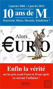 Alors... Euro - Enfin La Verite Sur Les Prix Avant L'Euro Et 10 Ans Apres...