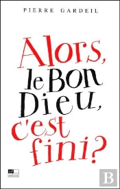 Alors Le Bon Dieu, C'Est Fini ?