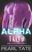 Alpha Faith - A Sci-Fi Alien M/F Omegaverse Romance