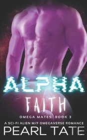 Alpha Faith - A Sci-Fi Alien M/F Omegaverse Romance