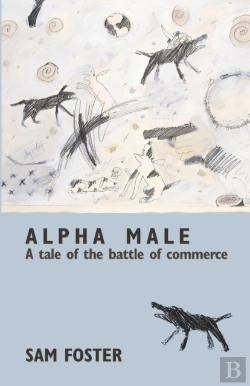 Bertrand.pt - Alpha Male: A Tale Of The Battle Of Commerce