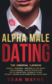 Alpha Male Dating. The Essential Playbook