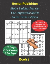 Alpha Sudoku Puzzles - The Impossible Series - Giant Print Edition Book 5