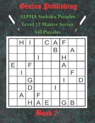 Alpha Sudoku Puzzles - The Master Series - 540 Level 17 Puzzles - Book 7