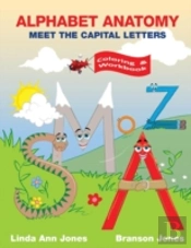 Alphabet Anatomy: Coloring & Workbook - Meet The Capital Letters