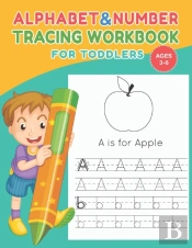Alphabet And Number Tracing Workbook For Toddlers For Ages 3-6
