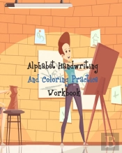 Alphabet Handwriting And Coloring Practice Workbook