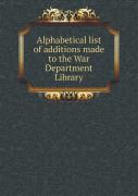 Alphabetical List Of Additions Made To The War Department Library