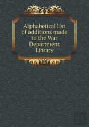 Alphabetical List Of Additions Made To The War Department Library
