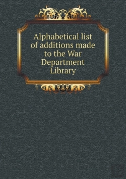 Bertrand.pt - Alphabetical List Of Additions Made To The War Department Library