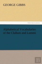Alphabetical Vocabularies Of The Clallum And Lummi