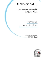 Alphonse Darlu : Le Professeur De Philosophie De Marcel Proust : Philosophie, Morale Et République
