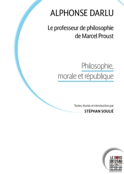 Bertrand.pt - Alphonse Darlu : Le Professeur De Philosophie De Marcel Proust : Philosophie, Morale Et République
