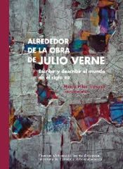 Alrededor De La Obra De Julio Verne: Escribir Y Describir El Mundo En El Siglo Xix