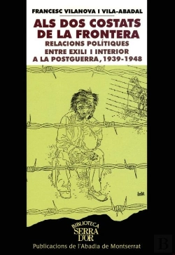 Bertrand.pt - Als Dos Costats De La Frontera. Relacions Polítiques Entre Exili I Interior A La Postguerra, 1939-19