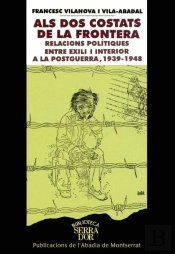 Als Dos Costats De La Frontera. Relacions Polítiques Entre Exili I Interior A La Postguerra, 1939-19