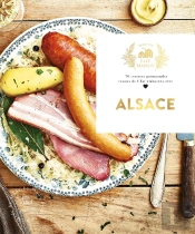 Alsace ; 70 Recettes Gourmandes Venues De L'Est Élaborées Avec Amour