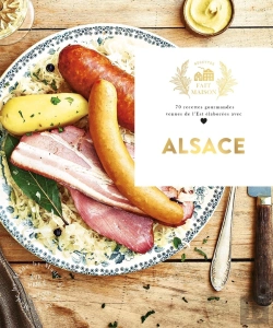 Bertrand.pt - Alsace ; 70 Recettes Gourmandes Venues De L'Est Élaborées Avec Amour