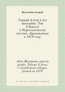 Altai Mountains And Its People. Volume 3 Issue 1 Resettlement Villages, Formed In 1878