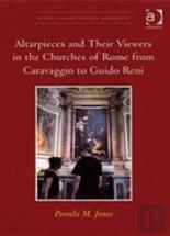 Altarpieces And Their Viewers In The Churches Of Rome From Caravaggio To Guido Reni