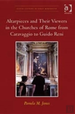 Bertrand.pt - Altarpieces And Their Viewers In The Churches Of Rome From Caravaggio To Guido Reni
