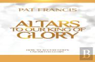 Altars To Our King Of Glory