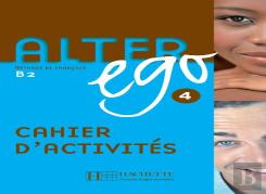 Alter Ego 4 : Méthode De Français ;Cahier D'Activites