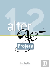Alter Ego + : Fle ; 1 & 2 ; Livret Projets