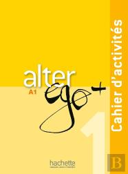 Alter Ego + : Fle ; A1 ; Cahier D'Activités + Cd Audio