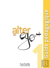 Alter Ego + : Fle ; A1 ; Guide Pédagogique