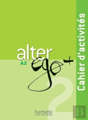 Alter Ego + : Fle ; A2 ; Cahier D'Activités