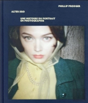 Alter Ego. Une Histoire Du Portrait En Photographie