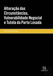 Alteração das Circunstâncias, Vulnerabilidade Negocial e Tutela da Parte Lesada