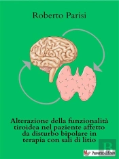 Alterazione Della Funzionalità Tiroidea Nel Paziente Affetto Da Disturbo Bipolare In Terapia Con Sali Di Litio