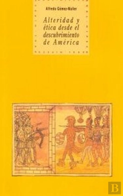 Bertrand.pt - Alteridad Y Ética Desde El Descubrimiento De América